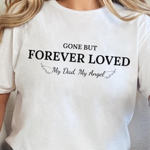 Gone but Forever Loved Father&#39;s Day Shirt, In Memory of Dad, My Angel, Memorial Shirt for Loss, Remembrance Gift for Grieving Sons Daughters
