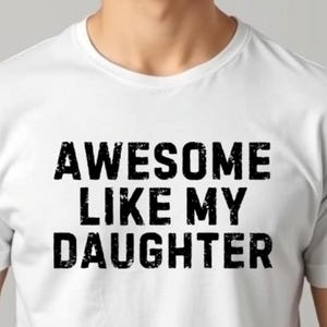 Awesome Like My Daughter Trendy Shirt for Fathers, Funny Shirt for Men, Daughter Gift Tee for Him, Husband Shirt for Father&#39;s Day Gift