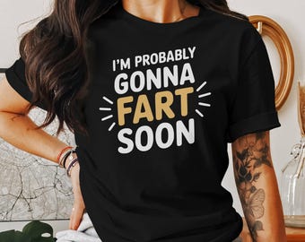 Funny Fart T-Shirt: Sarcastic Humor Tee, Gag Gift