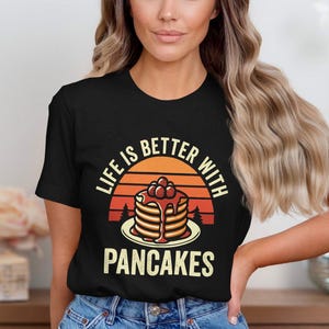 Life is Better with Pancakes Shirt, Funny Pancake Graphic Tee, Breakfast Lovers Unisex T-shirt, Retro Pancakes Unisex Sweatshirt