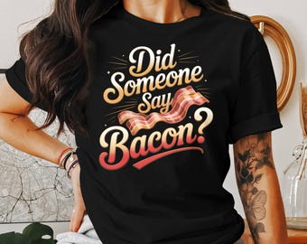 Funny Bacon T-Shirt: Food Lover Graphic Tee