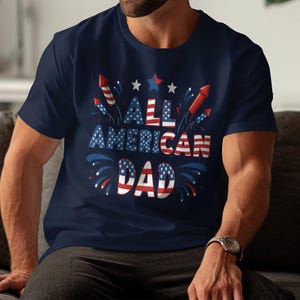 All American Dad T-Shirt: Patriotic 4th of July Gift