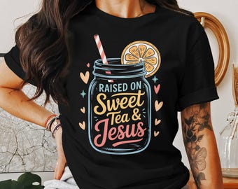 Raised on Sweet Tea and Jesus T-Shirt: Southern Christian Tee