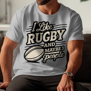 Funny Rugby T-shirt: I Like Rugby and Maybe 3 People