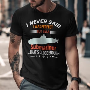 Funny Submariner Shirt I Was Perfect But Im A Submariner Close Enough T-Shirt Submarine Lover Gift Mens Womens Sweatshirt