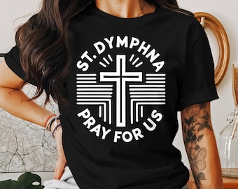 St. Dymphna Pray For Us Cross: Catholic Unisex T-Shirt