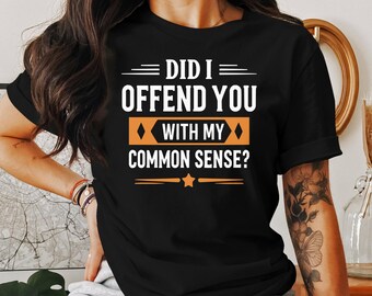 Funny Sarcastic T-Shirt: Did I Offend You? - Unisex Humor Apparel