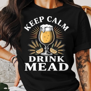 Keep Calm Drink Mead T-Shirt: Funny Honey Wine Shirt