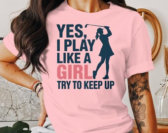 Funny Golfing Woman T-Shirt: Yes I Play Like A Girl