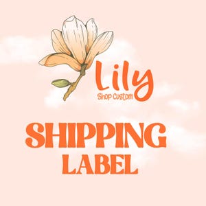 May include: A pink background with a white cloud design. A hand-drawn illustration of a magnolia flower with a green stem and bud. The text "Lily Shop Custom" is written in orange cursive font. Below the flower, the text "SHIPPING LABEL" is written in large orange letters.