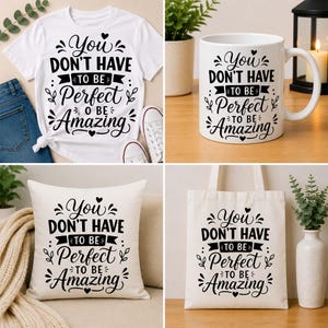 以下が含まれることがあります： 白いTシャツ、白いセラミックマグカップ、白いクッション、白いキャンバストートバッグ。それぞれに「You DON'T HAVE TO BE Perfect TO BE Amazing」という黒い文字がプリントされ、小さなハートと葉のアクセントが施されています。