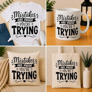 May include: A white t-shirt, a white ceramic mug, a beige throw pillow, and a beige tote bag, each featuring the black printed text "Mistakes ARE PROOF YOU'RE TRYING" with decorative flourishes and a small heart icon centered below the text.