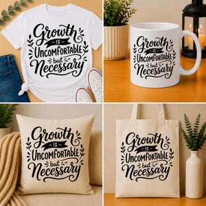 May include: A white t-shirt, a white ceramic mug, a beige throw pillow, and a beige tote bag, each featuring the black printed text: Growth is Uncomfortable but Necessary, decorated with stylized flourishes and leafy branch accents.