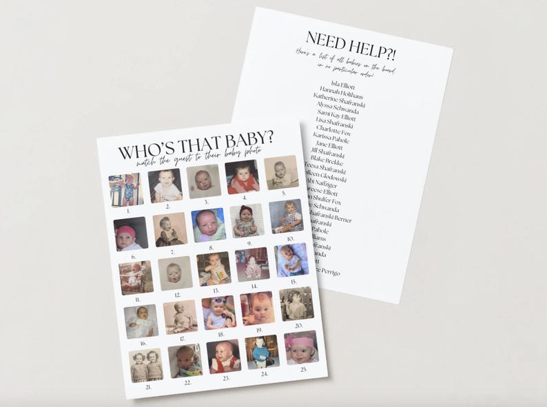 May include: A printable game for a baby shower, titled "Who's That Baby?" with 25 baby photos and a list of names to match. The game instructions are to match the guest to their baby photo.