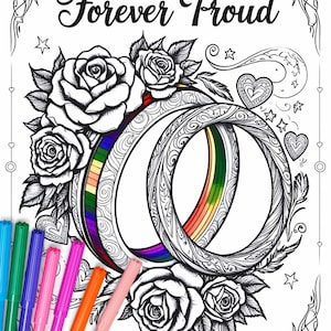 May include: A black and white coloring page with the text "Forever Proud" at the top. The image features two intertwined rings with a rainbow design, surrounded by roses and hearts.