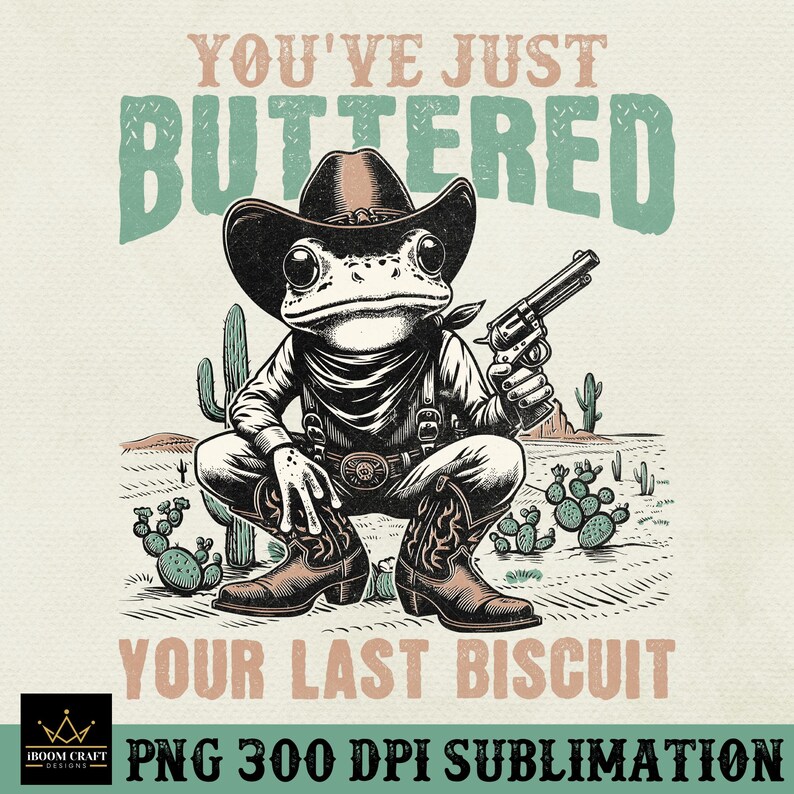 K&ouml;nnte beinhalten: Ein Cartoon-Frosch mit Cowboyhut und Pistole in der Hand, dar&uuml;ber der Text "You've Just Buttered Your Last Biscuit".