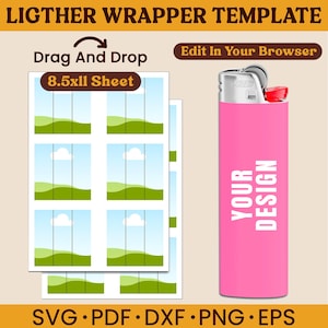 May include: A pink lighter with the words "YOUR DESIGN" in white. Next to it are templates for lighter wrappers, with the text "Drag And Drop" and "Edit In Your Browser". The template is an 8.5x11 sheet. The bottom of the image has the text "SVG • PDF • DXF • PNG • EPS".