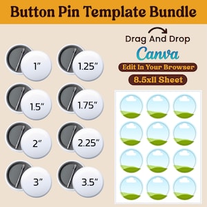 May include: A button pin template bundle with various sizes, including 1", 1.25", 1.5", 1.75", 2", 2.25", 3", and 3.5" diameter pins. The image also includes a sheet of pre-designed button pin templates and text that reads "Drag and Drop Canva Edit in Your Browser 8.5x11 Sheet".