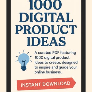 May include: A digital product idea guide displayed on a tablet. The title reads "1000 DIGITAL PRODUCT IDEAS" in navy blue. Below, a lightbulb graphic and the text: "A curated PDF featuring 1000 digital product ideas to create..." A red button says "INSTANT DOWNLOAD."