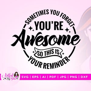 Parfois, vous oubliez que vous êtes génial, alors c'est votre Svg de rappel, vous êtes génial svg, Cricut, sublimation, drôle, cadeau pour collègues Png Svg
