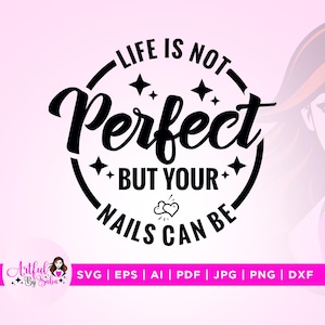 May include: Black and white graphic design with the text "Life is not perfect but your nails can be".