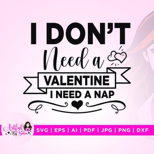 I Don&#39;t Need A Valentine Svg, A Nap svg, Cricut, Sublimation, Valentine&#39;s Day Svg, Be Mine Svg, Love Funny Valentine Svg, Png