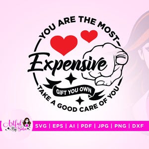 You Are The Most Expensive Gift You Own Svg, Expensive Svg, Cricut, instant download, Women Empowerment Svg, She Overcame Svg, She is Me Png