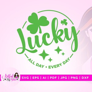 Lucky den ganzen Tag jeden Tag svg, jeden Taglaß svg, Cricut, Silhouette, Happy Lucky daß svg, Geschenk für sie svg, Irish svg, Shamrock svg, Clover svg