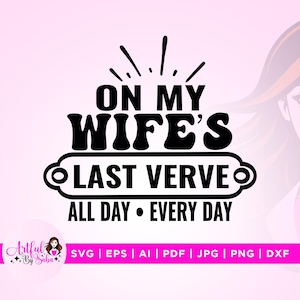 On My Wife&#39;s Last Nerve svg, Last Nerve svg, Cricut, Sublimation, Every day svg, Wife svg, Funny Husband Shirt svg, Last Nerve png