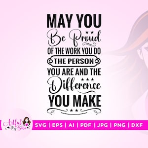 Moge je trots zijn op het werk dat je doet, de persoon Svg, be pride Svg, Cricut, Silhouette, you are and the difference svg, you make svg, png