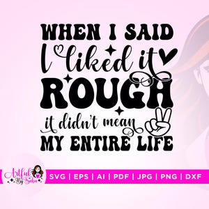Quando ho detto che mi piaceva duro non intendevo tutta la mia vita Svg, Cricut, Silhouette, Mi piaceva duro Svg, Sarcastico Svg, Tutta la mia vita Svg,png