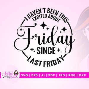 Friday since last friday svg, Excited svg, Stars svg, Cricut, Sublimation, last friday svg, svg designs, since last friday png, Friday svg,