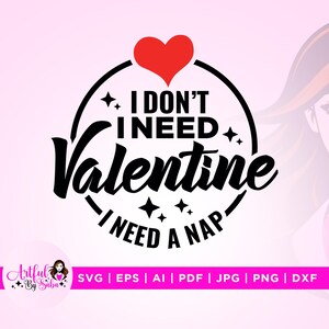 I Don&#39;t Need A Valentine Svg, A Nap svg, Cricut, Sublimation, Valentine&#39;s Day Svg, Be Mine Svg, Love Funny Valentine Svg, Png, Svg