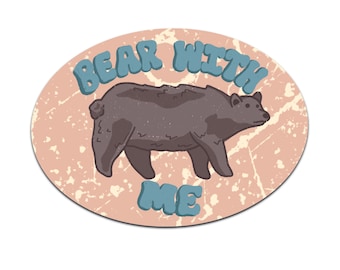 Bear With Me Sticker Funny Pun Wilderness Camping Vinyl Decal.