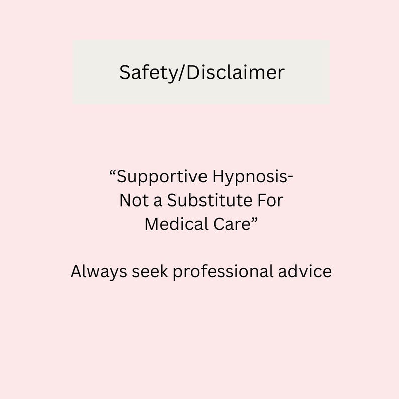 Pode incluir: Uma placa informativa rosa p&aacute;lido com o texto preto Safety/Disclaimer, seguido pela cita&ccedil;&atilde;o Supportive Hypnosis-Not a Substitute For Medical Care e a instru&ccedil;&atilde;o final Always seek professional advice.
