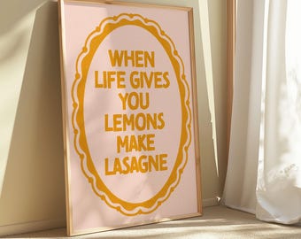 Funny Kitchen Print, When Life Gives You Lemons Make Lasagne, Sarcastic Home Decor