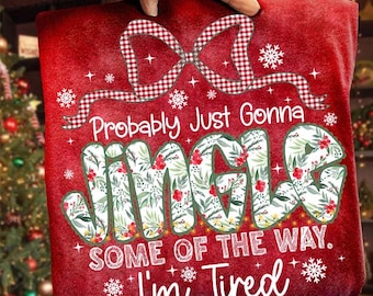 Probably Just Gonna Jingle Some Of The Way I'm Tired Laser Png, Funny Christmas Png, Christmas Floral Digital, Funny Christmas Jingle PNG
