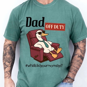 Dad Off Duty Png, Funny Goose Dad Png, What did your mom says png, Funny Dad Png, Gift for husband, Father&#39;s Day Png, Gift For Dad