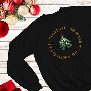 Let&#39;s get lit and stand by the mistletoe Christmas Crewneck Sweatshirt | Naughty Christmas Sweater | Gift for boyfriend, girlfriend, spouse