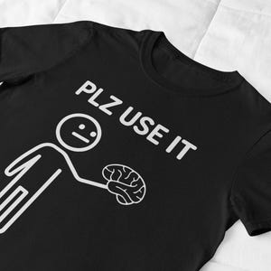 PLZ USE IT Funny Brain Shirt, Stick Figure Meme T-Shirt, Sarcastic Graphic Tee, Offensive Humor Shirt, Minimalist Joke Shirt, Minimalist Shirt