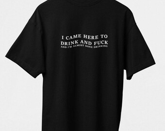 I Came Here to Drink and F*ck Shirt – Funny Party Quote Tee, Bold Adult Humor Shirt, Sarcastic Drinking Shirt, Edgy Statement Gift, Present