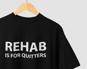 Funny Rehab Shirt, Rehab Is for Quitters T-Shirt, Sarcastic Humor Tee, Party Drinking Shirt, Vegas Bachelor Party Shirt, Edgy Statement Tee