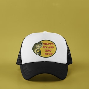 Funny fishing trucker hat, Thats my ass bro stop cap, fishing joke hat,  fish humor gift, Adjustable snapback hat, Gift for fisherman
