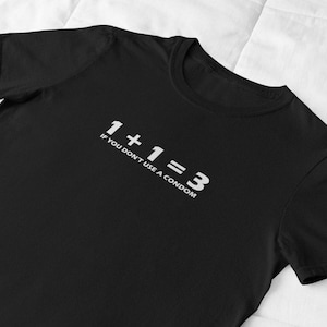 Funny Graphic Tee 1+1=3 If You Don't Use a Condom – Sarcastic Black Shirt, Humor Statement Tee, Bold Math Joke Shirt, NSFW Novelty Gift