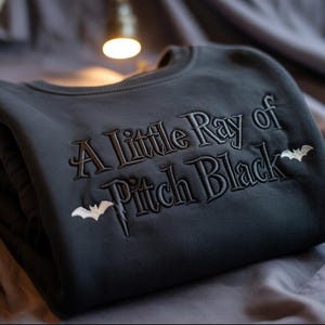 Embroidered A Little ray of Pitch Black Sweatshirt Sarcasm shirt Funny gift for friend Halloween Shirt Dark Humor Gothic Style Bat Shirt