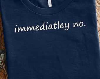 Immediately No Shirt, work humor shirt, funny office tee, sarcastic work shirt, coworker gift idea, office life shirt, Workplace Humor