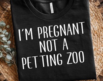 I'm Pregnant Not A Petting Zoo Shirt, Pregnancy Announcement to Husband, First Time Mom Gift, pregnancy reveal, Funny Shirt, Mom To Be