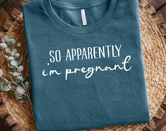 So Apparently I'm Pregnant Shirt, Pregnancy Announcement to Husband, First Time Mom Gift, pregnancy reveal, Funny Shirt, Mom To Be