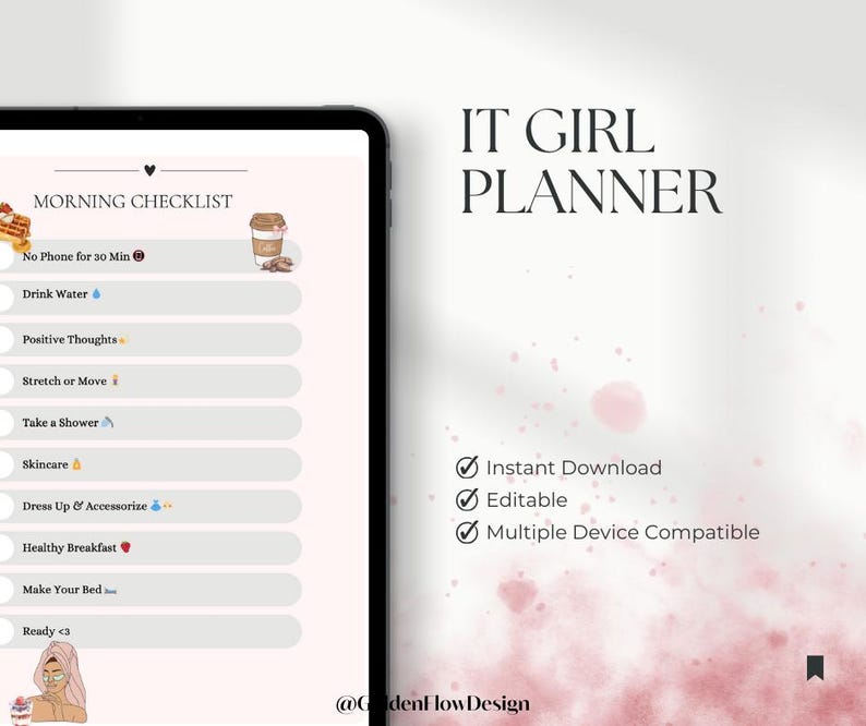 May include: A pink and white digital planner with the text "IT GIRL PLANNER" and a checklist titled "MORNING CHECKLIST". The checklist includes items such as "No Phone for 30 Min", "Drink Water", "Positive Thoughts", "Stretch or Move", "Take a Shower", "Skincare", "Dress Up & Accessorize", "Healthy Breakfast", "Make Your Bed", and "Ready <3". The planner also includes the text "Instant Download", "Editable", and "Multiple Device Compatible".