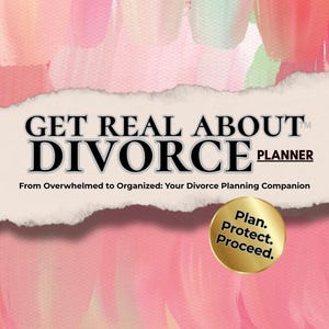Get Real about Divorce Planner - A Printable & Digital Planner to Help You Get Organized, Stronger, and Focused - ebook/pdf